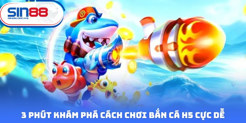 3 phút khám phá cách chơi bắn cá H5 cực dễ