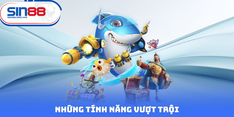 Những tính năng vượt trội
