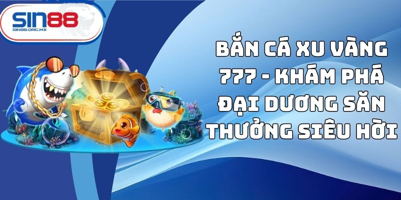 bắn cá xu vàng 777