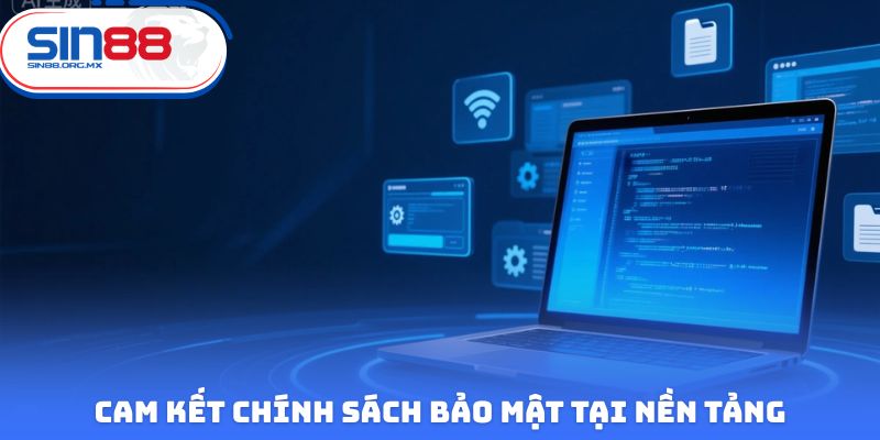 Cam kết chính sách bảo mật tại nền tảng