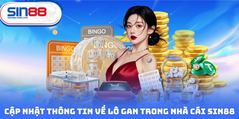 Cập nhật thông tin về lô gan trong nhà cái Sin88
