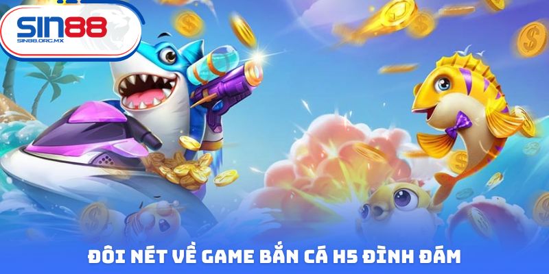 Đôi nét về game bắn cá H5 đình đám