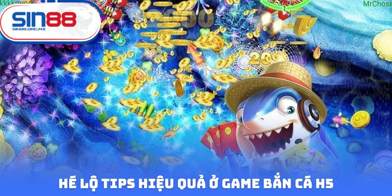 Hé lộ tips hiệu quả ở game bắn cá H5