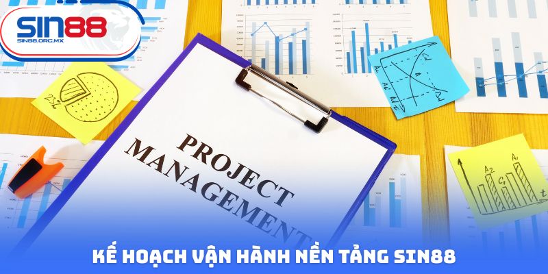 Kế hoạch vận hành nền tảng Sin88