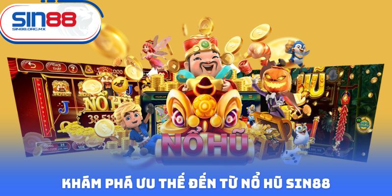 Khám phá ưu thế đến từ nổ hũ Sin88