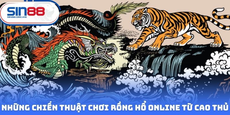 Những chiến thuật chơi Rồng Hổ online từ các cao thủ hàng đầu