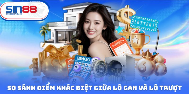 So sánh điểm khác biệt giữa lô gan và lô trượt trong xổ số