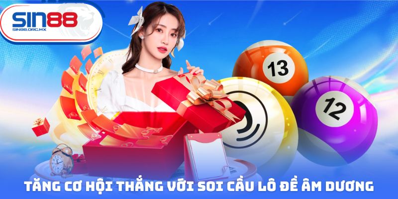 Tăng cơ hội thắng với soi cầu lô đề âm dương tiềm năng