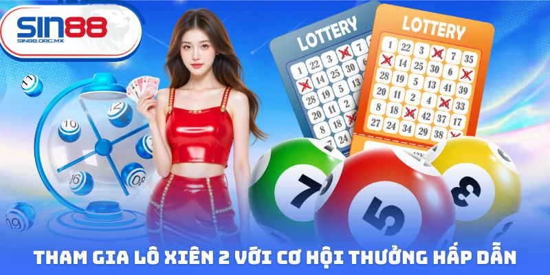 Tham gia lô xiên 2 với cơ hội thưởng hấp dẫn
